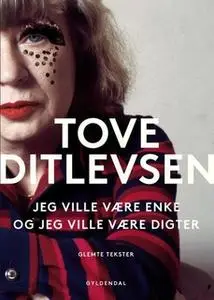 «Jeg ville være enke, og jeg ville være digter» by Tove Ditlevsen