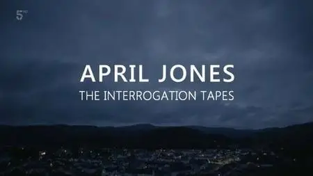 Channel 5 - April Jones: The Interrogation Tapes (2019)