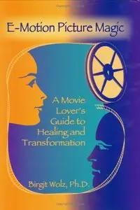 E-Motion Picture Magic: A Movie Lover's Guide to Healing and Transformation (repost)