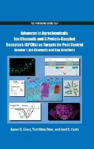 Advances in Agrochemicals: Ion Channels and G Protein-Coupled Receptors (GPCRs) as Targets for Pest Control Volume 1