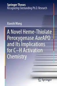 A Novel Heme-Thiolate Peroxygenase AaeAPO and Its Implications for C-H Activation Chemistry (repost)