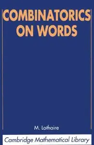 Combinatorics on Words (Cambridge Mathematical Library) by M. Lothaire