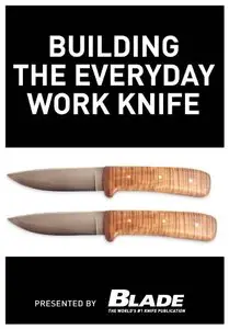 Building the Everyday Work Knife: Build your first knife using simple knife making tools and methods
