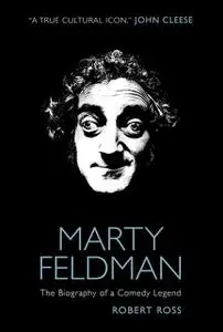 «Marty Feldman: The Biography of a Comedy Legend» by Robert Ross