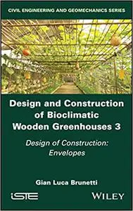 Design and Construction of Bioclimatic Wooden Greenhouses, Volume 3