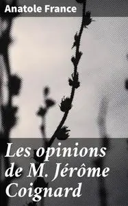 «Les opinions de M. Jérôme Coignard» by Anatole France