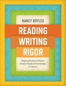 Reading, Writing, and Rigor: Helping Students Achieve Greater Depth of Knowledge in Literacy