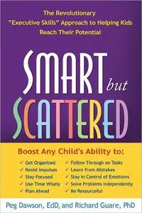 Smart but Scattered: The Revolutionary "Executive Skills" Approach to Helping Kids Reach Their Potential (repost)