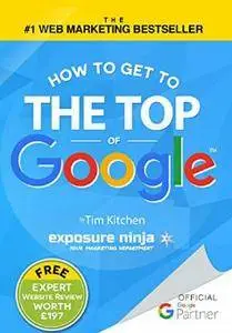 How To Get to the Top of Google: The Plain English Guide to SEO (Including Penguin, Panda and EMD updates)