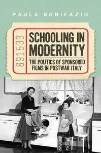 Schooling in Modernity: The Politics of Sponsored Films in Postwar Italy