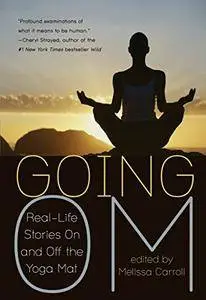 Going Om: Real-Life Stories on and off the Yoga Mat