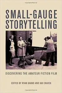 Small-Gauge Storytelling: Discovering the Amateur Fiction Film