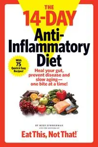 The 14-Day Anti-Inflammatory Diet: Heal your gut, prevent disease, and slow aging--one bite at a time!