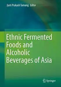 Ethnic Fermented Foods and Alcoholic Beverages of Asia (Repost)