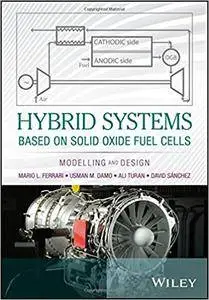 Hybrid Systems Based on Solid Oxide Fuel Cells: Modelling and Design