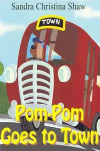 «Pom-Pom Goes To Town» by Sandra Christina Shaw