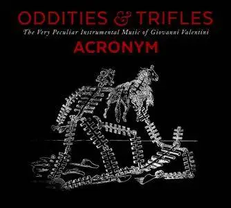 Giovanni Valentini - ACRONYM - Oddities and Trifles: The Very Peculiar Instrumental Music of Giovanni Valentini (2015)