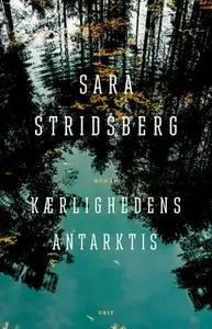 «Kærlighedens Antarktis» by Sara Stridsberg