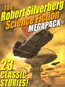 «The Robert Silverberg Science Fiction MEGAPACK» by Robert Silverberg