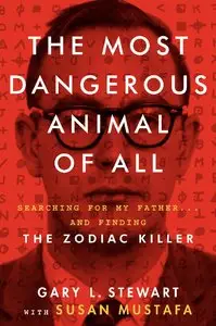 The Most Dangerous Animal of All: Searching for My Father . . . and Finding the Zodiac Killer (Repost)