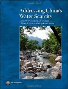 Addressing China's Water Scarcity: A Synthesis of Recommendations for Selected Water Resource Management Issues (World Bank Pub