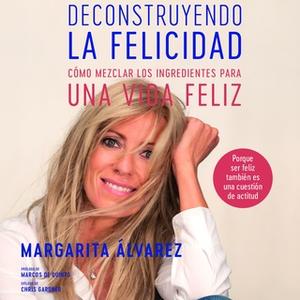 «Deconstruyendo la felicidad» by Margarita Álvarez