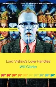 «Lord Vishnu's Love Handles: A Spy Novel (Sort Of)» by Will Clarke