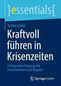 Kraftvoll führen in Krisenzeiten: Erfolgreicher Umgang mit Unsicherheiten und Ängsten