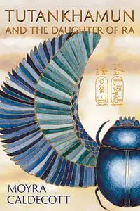 «Tutankhamun and the Daughter of Ra» by Moyra Caldecott
