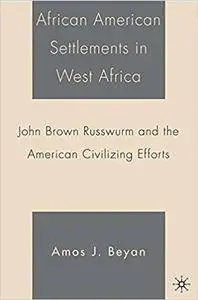 African American Settlements in West Africa: John Brown Russwurm and the American Civilizing Efforts