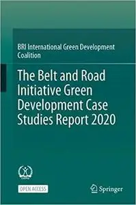 The Belt and Road Initiative Green Development Case Studies Report 2020