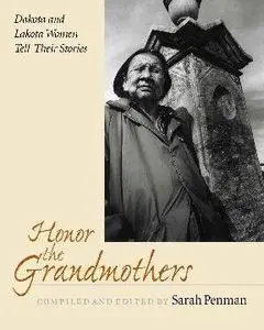 Honor the Grandmothers: Dakota and Lakota Women Tell Their Stories