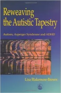 Reweaving the Autistic Tapestry: Autism, Asperger's Syndrome, and Adhd