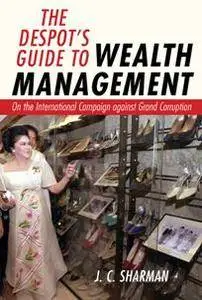 The Despot's Guide to Wealth Management : On the International Campaign against Grand Corruption