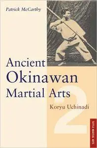 Ancient Okinawan Martial Arts Volume 2: Koryu Uchinadi