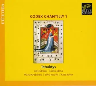 Tetraktys - Codex Chantilly, Vol. 1 (2008) {Olive--Et'cetera KTC 1900}