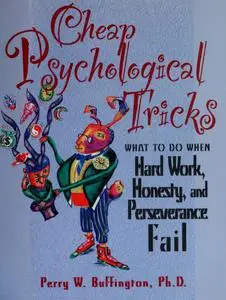 Cheap Psychological Tricks: What to Do When Hard Work, Honesty, and Perseverance Fail