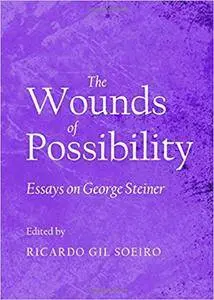 Wounds of Possibility: Essays on George Steiner