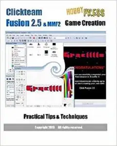 Clickteam Fusion 2.5 & MMF2 Game Creation Practical Tips & Techniques