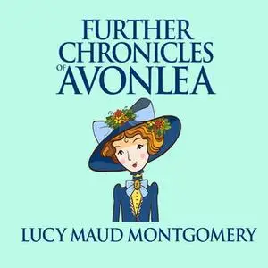 «Further Chronicles of Avonlea» by L.M. Montgomery