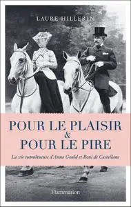 Laure Hillerin, "Pour le plaisir et pour le pire: La vie tumultueuse d'Anna Gould et Boni de Castellane"