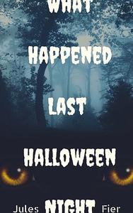 «What Happened Last Halloween Night» by Jules Fier