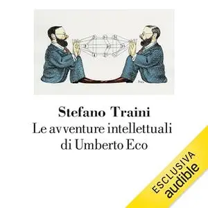 «Le avventure intellettuali di Umberto Eco» by Stefano Traini