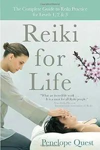 Reiki for Life: The Complete Guide to Reiki Practice for Levels 1, 2 & 3 (Repost)