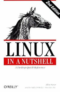 Linux in a Nutshell (In a Nutshell (O'Reilly)) [Repost]