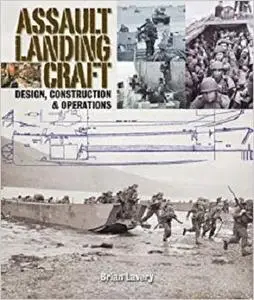 Assault Landing Craft: Design, Construction and Operations