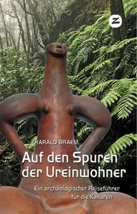 «Auf den Spuren der Ureinwohner: Ein archäologischer Reiseführer für die Kanaren» by Harald Braem