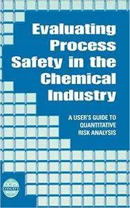 Evaluating Process Safety in the Chemical Industry: A User's Guide to Quantitative Risk Analysis