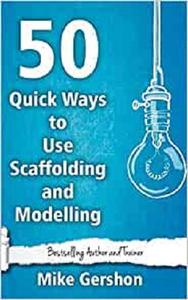50 Quick Ways to Use Scaffolding and Modelling (Quick 50 Teaching Series)
