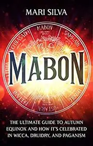 Mabon: The Ultimate Guide to Autumn Equinox and How It’s Celebrated in Wicca, Druidry, and Paganism